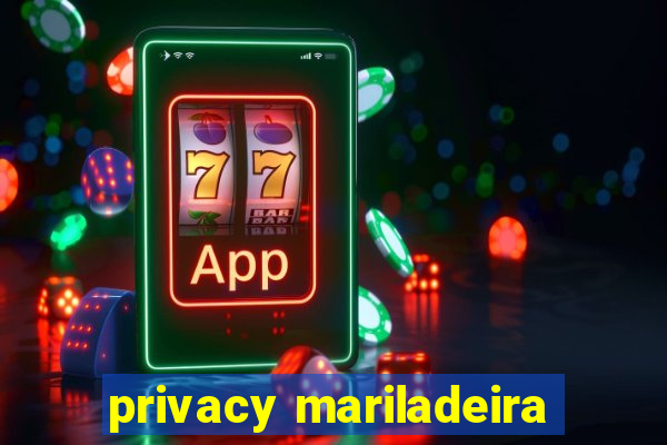 privacy mariladeira